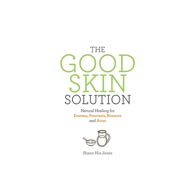 The Good Skin Solution - by Shann Nix Jones (Paperback)