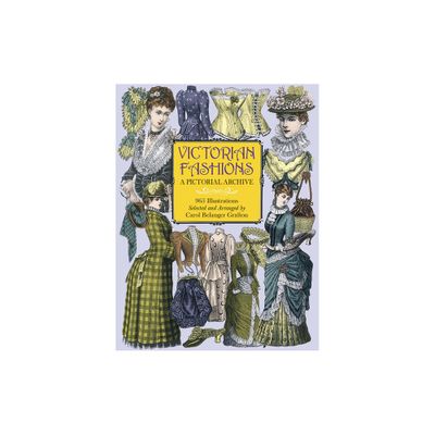 Victorian Fashions - (Dover Pictorial Archive) by Carol Belanger Grafton (Paperback)