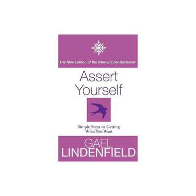 Assert Yourself - by Gael Lindenfield (Paperback)