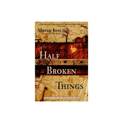 Half Broken Things - by Morag Joss (Paperback)