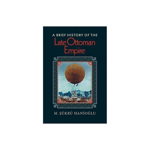 A Brief History of the Late Ottoman Empire - by M  & kr Hanio & lu (Paperback)