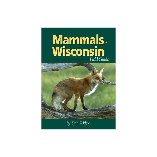 Mammals of Wisconsin Field Guide - (Mammal Identification Guides) by Stan Tekiela (Paperback)