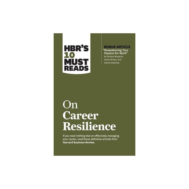 Hbrs 10 Must Reads on Career Resilience (with Bonus Article Reawakening Your Passion for Work by Richard E. Boyatzis, Annie McKee, and Daniel