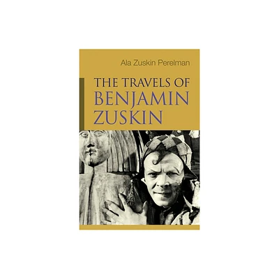 The Travels of Benjamin Zuskin - (Judaic Traditions in Literature, Music, and Art) by Ala Zuskin Perelman (Hardcover)