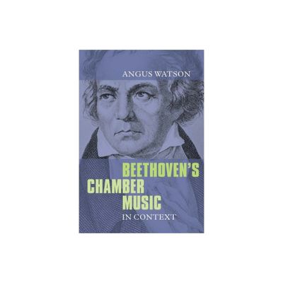 Beethovens Chamber Music in Context - by Angus Watson (Paperback)