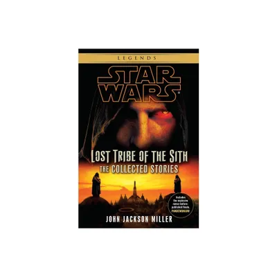 Lost Tribe of the Sith: Star Wars Legends: The Collected Stories - (Star Wars: Lost Tribe of the Sith - Legends) by John Jackson Miller (Paperback)