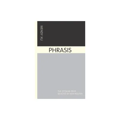 Phrasis - (Ottoline Prize) by Wendy Xu (Paperback)