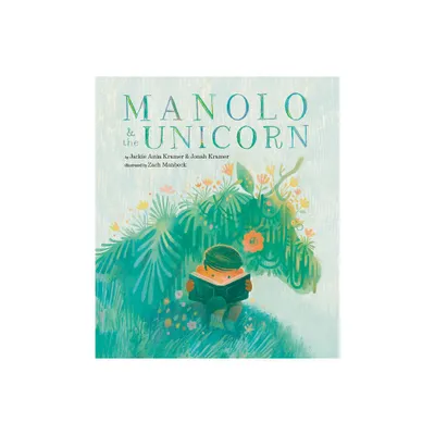 Manolo & the Unicorn - by Jackie Aza Kramer & Jonah Kramer (Hardcover)