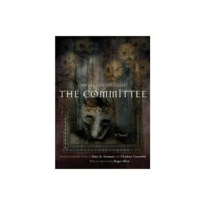 The Committee - (Middle East Literature in Translation) by Sonallah Ibrahim (Hardcover)