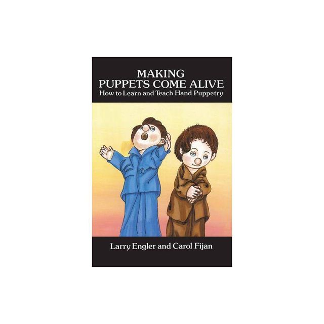 Making Puppets Come Alive - (Dover Craft Books) by Larry Engler (Paperback)