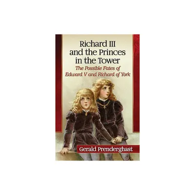 Richard III and the Princes in the Tower - by Gerald Prenderghast (Paperback)