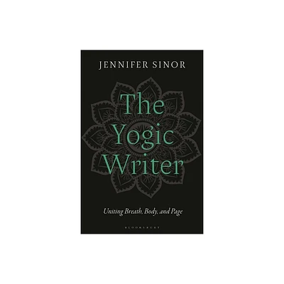 The Yogic Writer - by Jennifer Sinor (Hardcover)