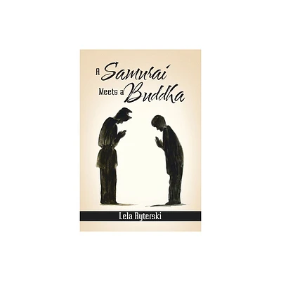 A Samurai Meets a Buddha - by Lela Ryterski (Paperback)