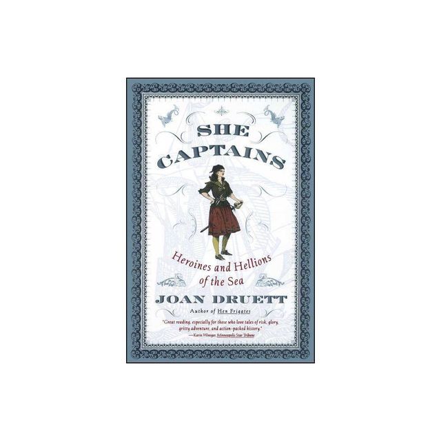 She Captains - (Heroines and Hellions of the Sea) by Joan Druett (Paperback)