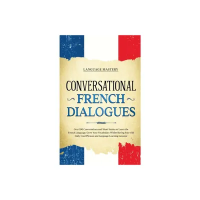 Conversational French Dialogues - (Learning French) by Language Mastery (Paperback)