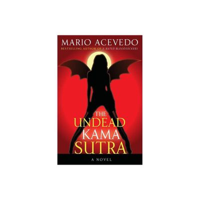 The Undead Kama Sutra - (Felix Gomez) by Mario Acevedo (Paperback)