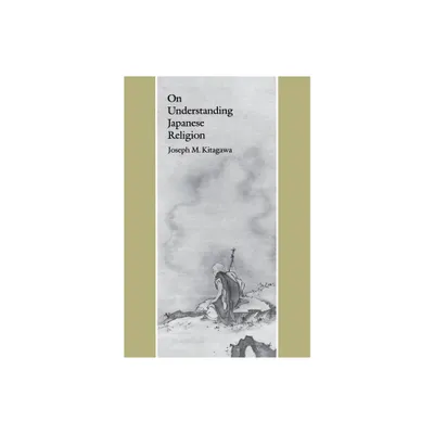 On Understanding Japanese Religion - by Joseph Mitsuo Kitagawa (Paperback)