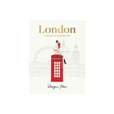 London: Through a Fashion Eye - by Megan Hess (Hardcover)