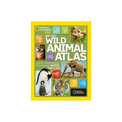 Nat Geo Wild Animal Atlas - by National Geographic (Hardcover)