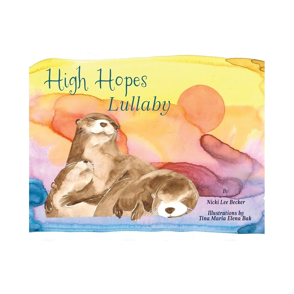 High Hopes Lullaby - by Nicki Lee Becker (Hardcover)