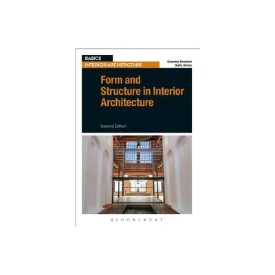 Form and Structure in Interior Architecture - (Basics Interior Architecture) 2nd Edition by Graeme Brooker & Sally Stone (Paperback)