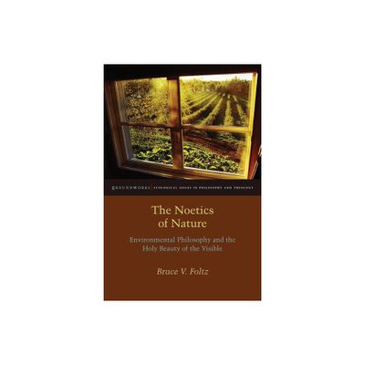 The Noetics of Nature - (Groundworks: Ecological Issues in Philosophy and Theology) by Bruce V Foltz (Paperback)