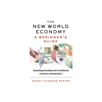 The New World Economy: A Beginners Guide - by Randy Charles Epping (Paperback)