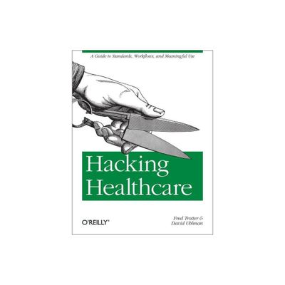 Hacking Healthcare - by Fred Trotter & David Uhlman (Paperback)