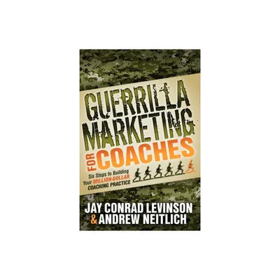 Guerrilla Marketing for Coaches - by Jay Conrad Levinson & Andrew Neitlich (Paperback)