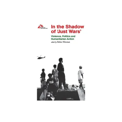 In the Shadow of Just Wars - by Mdecins Sans Frontires (Paperback)