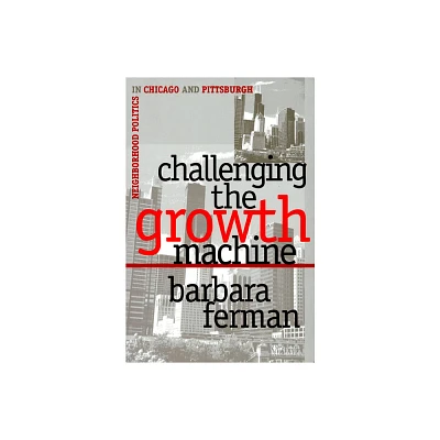 Challenging the Growth Machine - (Studies in Government and Public Policy) by Barbara Ferman (Paperback)