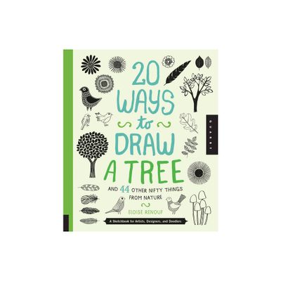 20 Ways to Draw a Tree and 44 Other Nifty Things from Nature - by Eloise Renouf (Paperback)