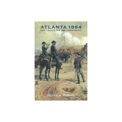 Atlanta 1864 - (Great Campaigns of the Civil War) by Richard M McMurry (Paperback)