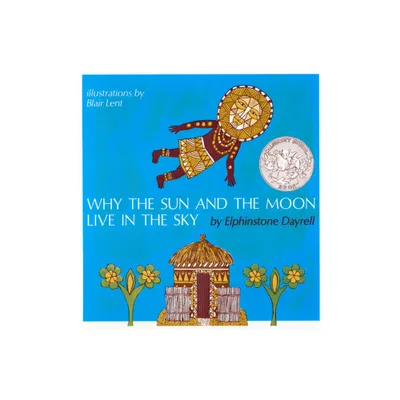 Why the Sun and the Moon Live in the Sky - by Blair Lent (Paperback)