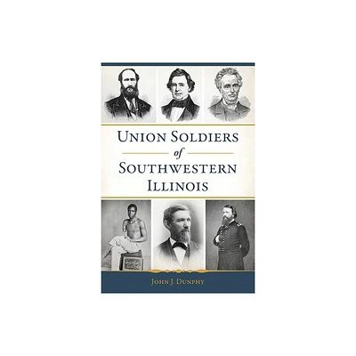 Union Soldiers of Southwestern Illinois - (Civil War) by John J Dunphy (Paperback)