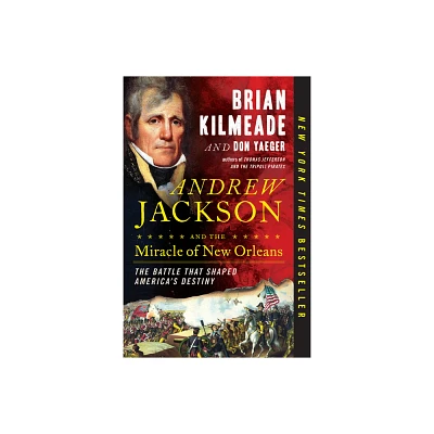 Andrew Jackson and the Miracle of New Orleans : The Battle That Shaped Americas Destiny Reprint - by Brian Kilmeade & Don Yaeger (Paperback)