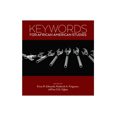 Keywords for African American Studies - by Erica R Edwards & Roderick a Ferguson & Jeffrey O G Ogbar (Paperback)