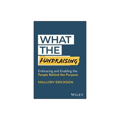 What the Fundraising - by Mallory Erickson (Hardcover)