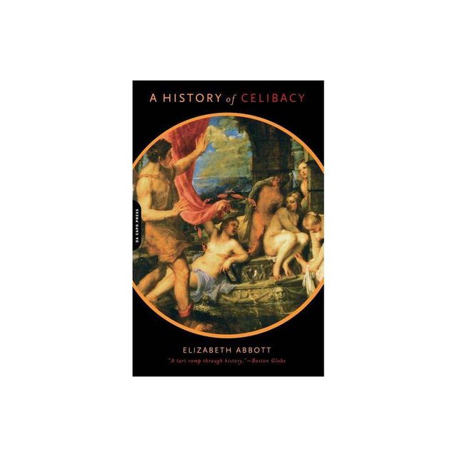 A History of Celibacy - by Elizabeth Abbott (Paperback)