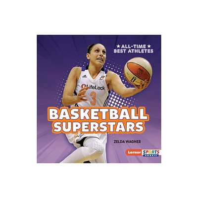 Basketball Superstars - (All-Time Best Athletes (Lerner Sports Rookie)) by Zelda Wagner (Paperback)