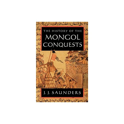 The History of the Mongol Conquests - by J J Saunders (Paperback)