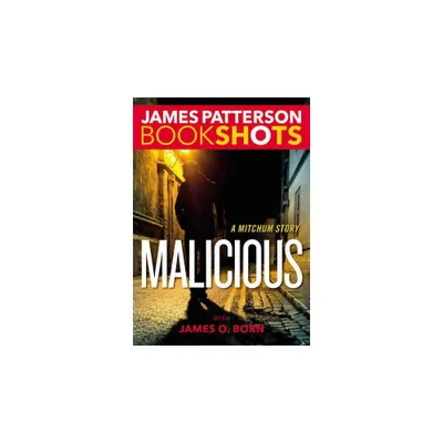 Malicious : A Mitchum Story (Paperback) (James Patterson)