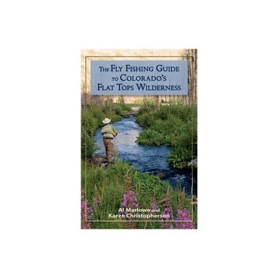 The Fly Fishing Guide to Colorados Flat Tops Wilderness - (Pruett) by Al Marlowe & Karen Christopherson (Paperback)