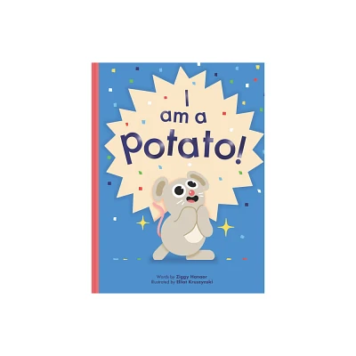 I Am a Potato! - by Ziggy Hanaor (Hardcover)