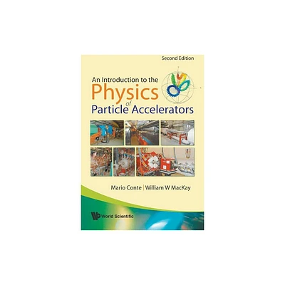 Introduction to the Physics of Particle Accelerators, an (2nd Edition) - by Mario Conte & William W MacKay (Paperback)