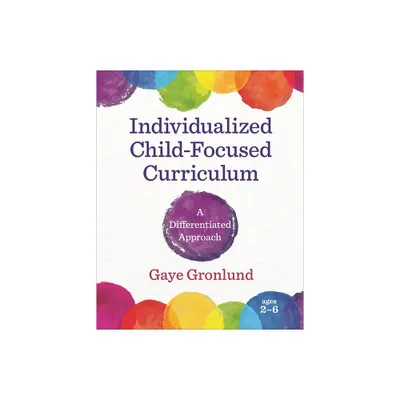 Individualized Child-Focused Curriculum - by Gaye Gronlund (Paperback)