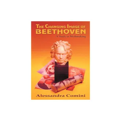 The Changing Image of Beethoven - by Alessandra Comini (Paperback)