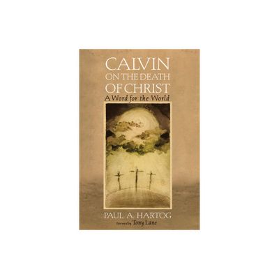 Calvin on the Death of Christ - by Paul A Hartog (Paperback)