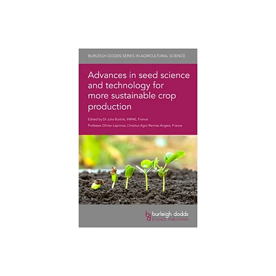 Advances in Seed Science and Technology for More Sustainable Crop Production - (Hardcover)