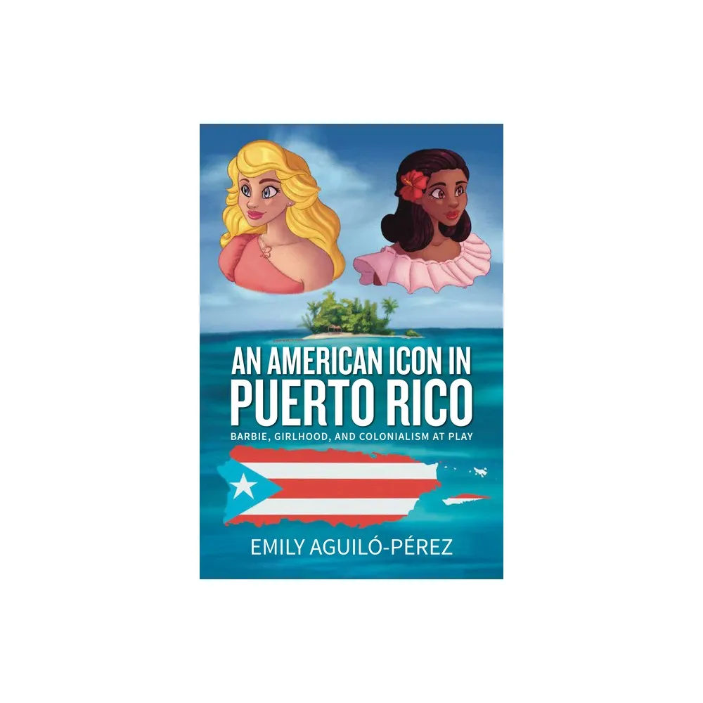 Berghahn Books An American Icon in Puerto Rico - (Transnational Girlhoods)  by Emily R Aguil-Prez (Paperback) | The Market Place